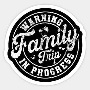 Warning Family Trip In Progress - Fun Family Vacation Quotes Sticker